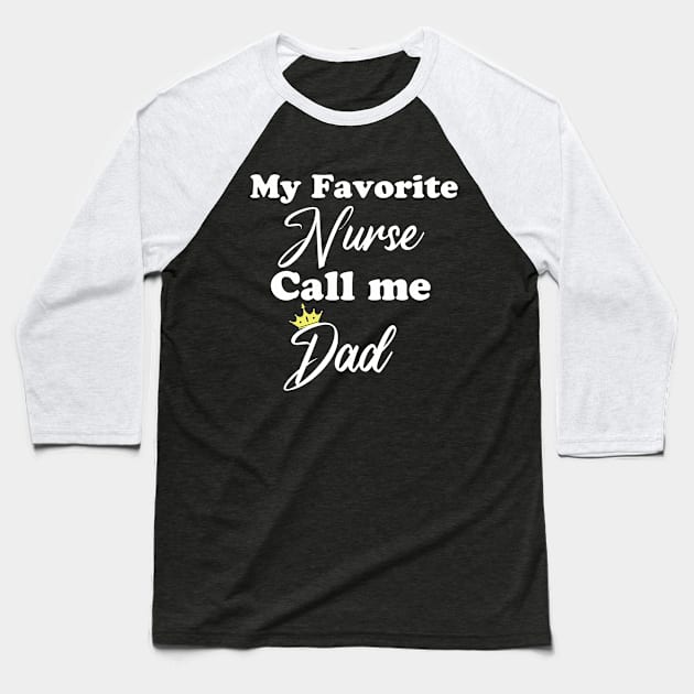 my favorite nurse call me dad Baseball T-Shirt by AwesomeHumanBeing